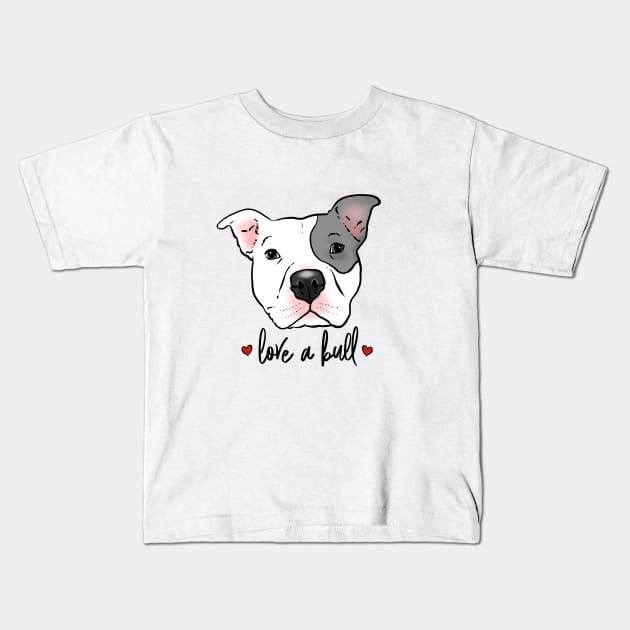 Love a Bull, Pitbull Love Kids T-Shirt by sockdogs